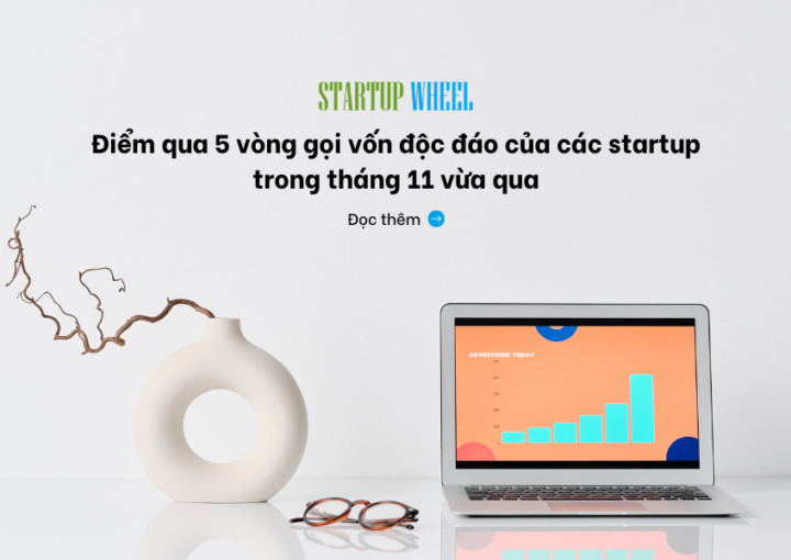 5 vong goi von thu vi ma ban khong the bo lo trong thang 11 - startup wheel tin tuc