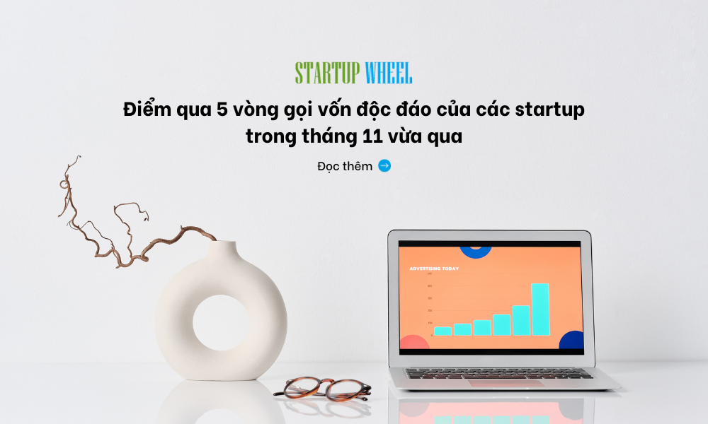 5 vong goi von thu vi ma ban khong the bo lo trong thang 11 - startup wheel tin tuc