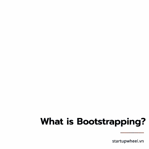 Phương pháp Bootstrapping trong khởi nghiệp là gì? - Cuộc thi khởi nghiệp Startup Wheel tin tức